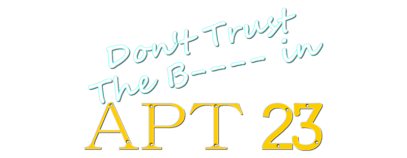 Watch Dont Trust the B---- in Apartment 23 Online